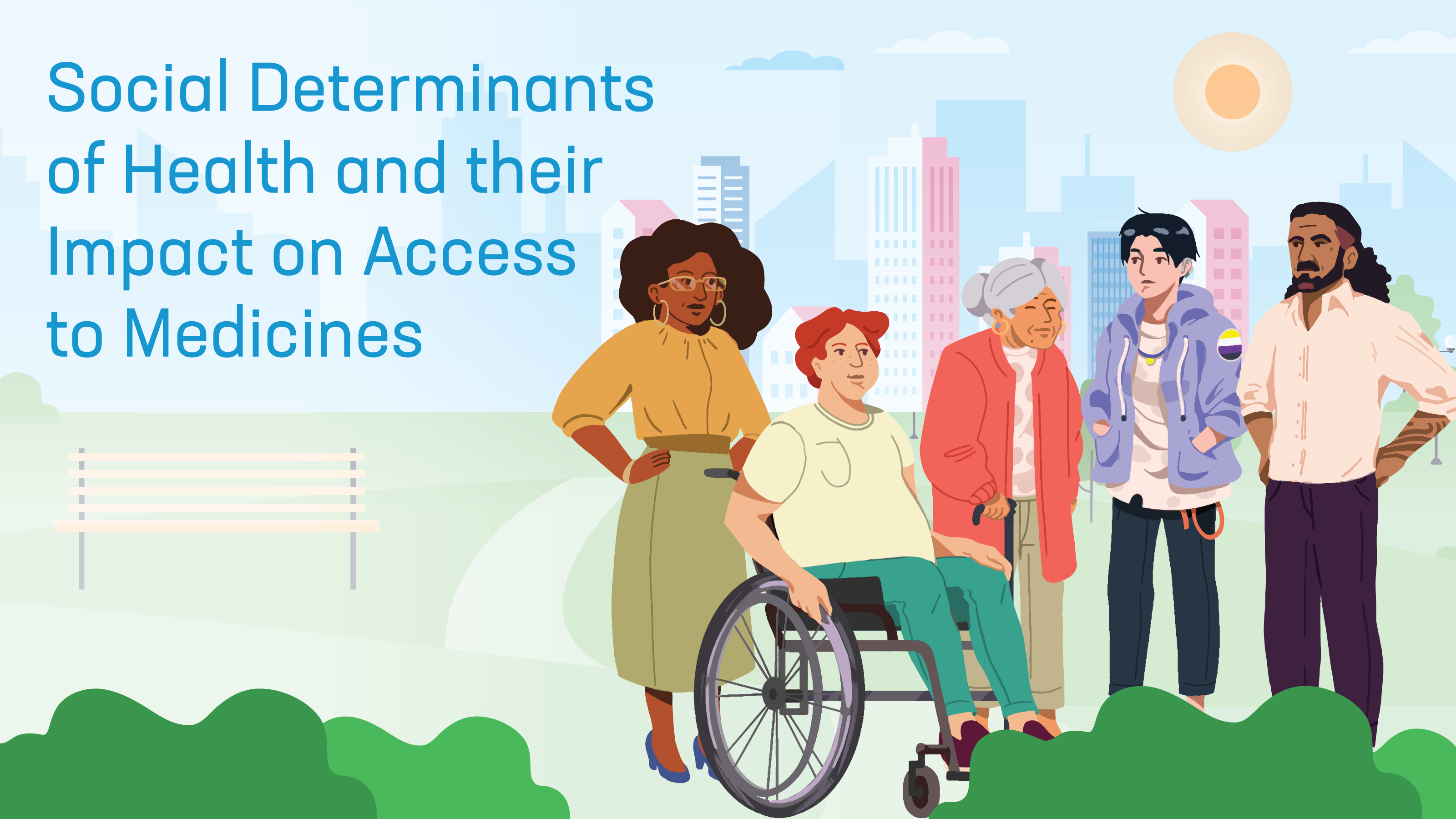 Illustrated image with five people of differing physical abilities and racial, age, and ethnic backgrounds, standing in a green space with an urban background, beside the text Social Determinants of Health and their Impact on Access to Medicines